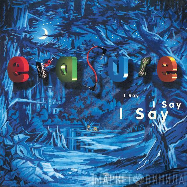  Erasure  - I Say I Say I Say