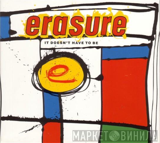  Erasure  - It Doesn't Have To Be