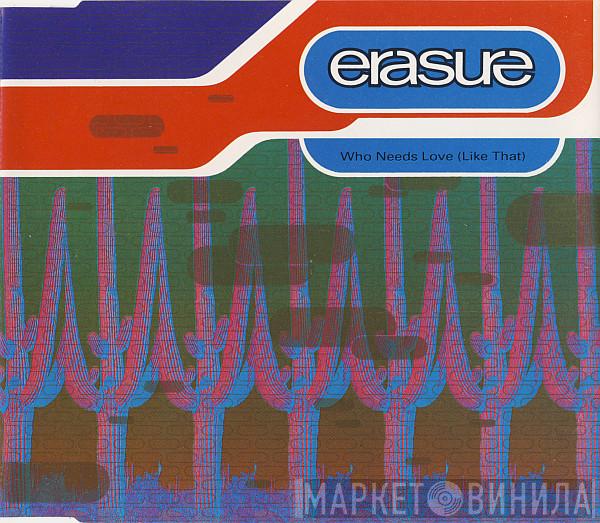  Erasure  - Who Needs Love (Like That)