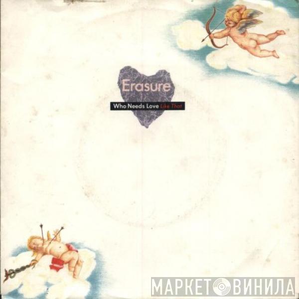  Erasure  - Who Needs Love Like That