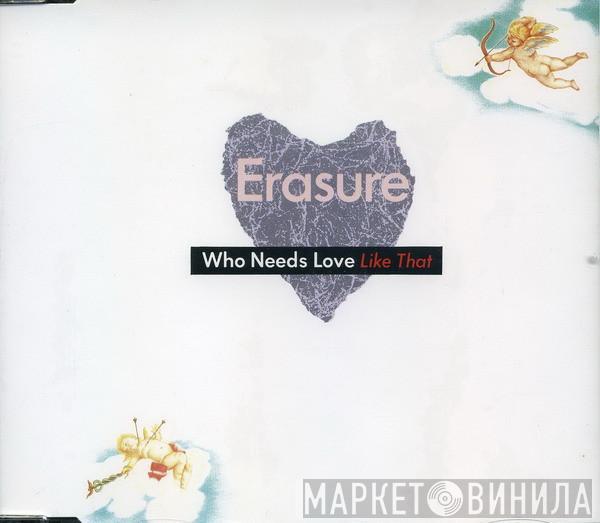  Erasure  - Who Needs Love Like That