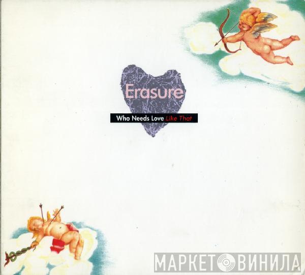 Erasure  - Who Needs Love Like That