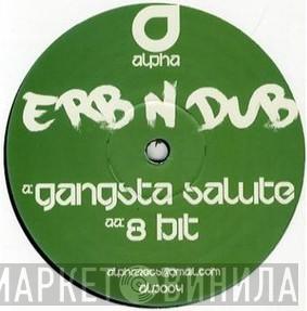 Erb N Dub - Gangsta Salute / 8 Bit