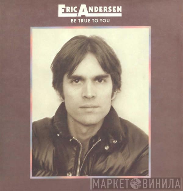  Eric Andersen   - Be True To You