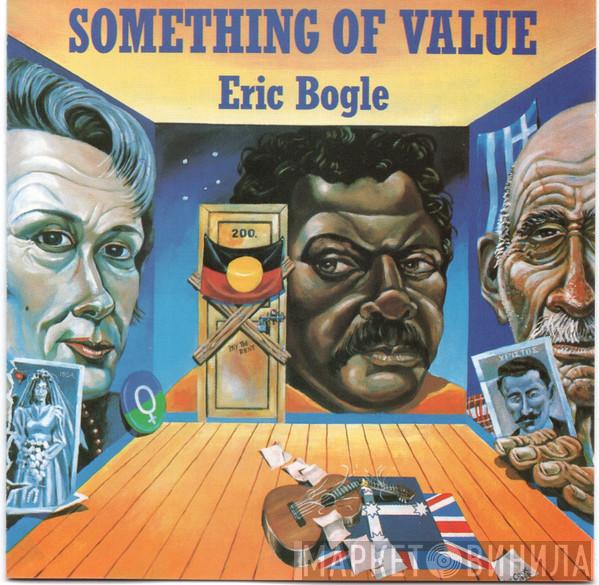 Eric Bogle - Something Of Value
