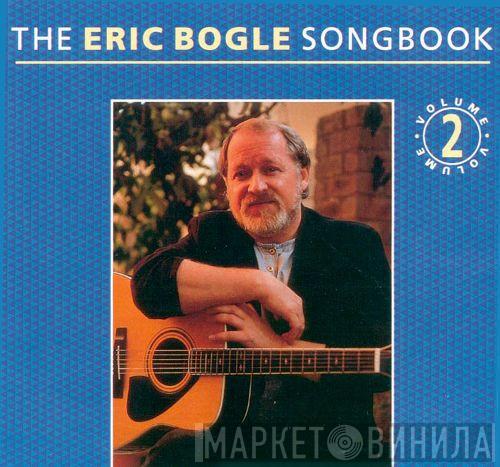 Eric Bogle - The Eric Bogle Songbook Volume 2