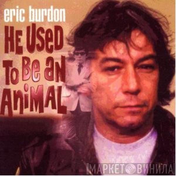  Eric Burdon  - He Used To Be An Animal