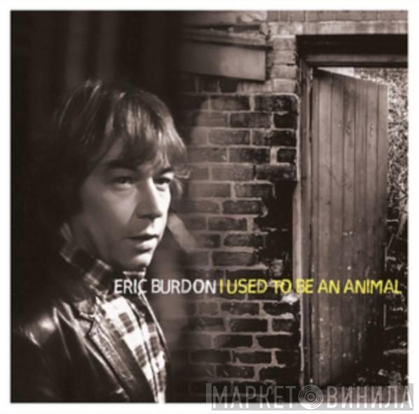 Eric Burdon - I Used To Be An Animal