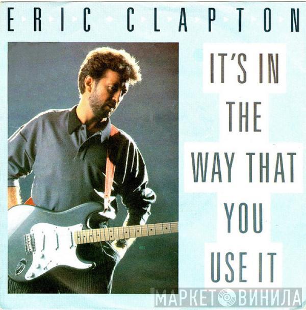 Eric Clapton - It's In The Way That You Use It