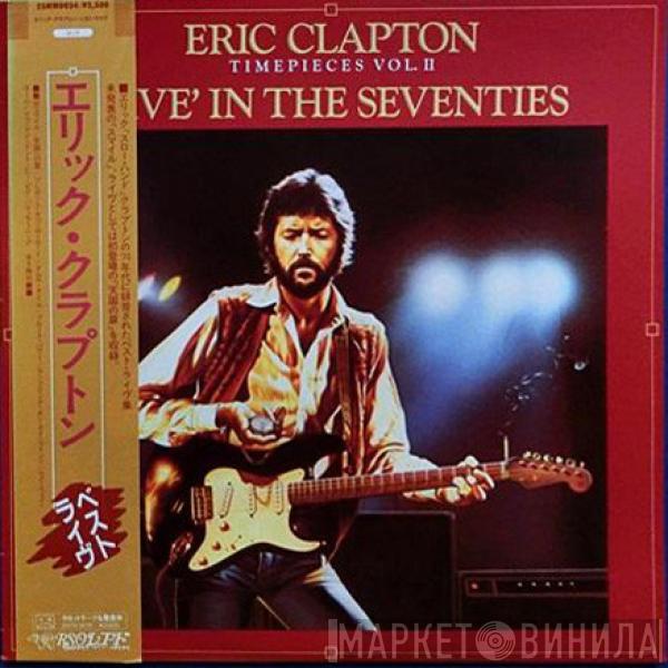  Eric Clapton  - Timepieces Vol. II - 'Live' In The Seventies