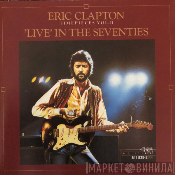  Eric Clapton  - Timepieces Vol. II - 'Live' In The Seventies