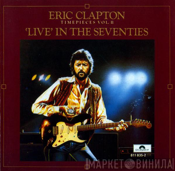  Eric Clapton  - Timepieces Vol. II - 'Live' In The Seventies