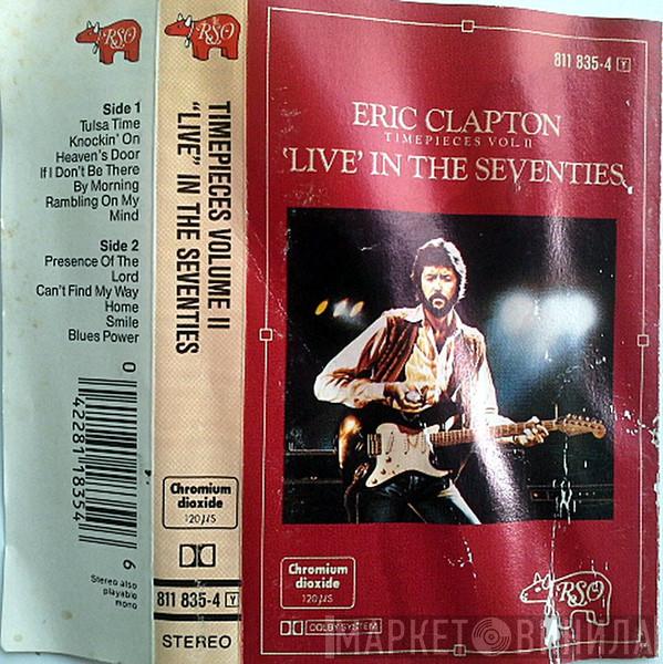  Eric Clapton  - Timepieces Vol. II - 'Live' In The Seventies