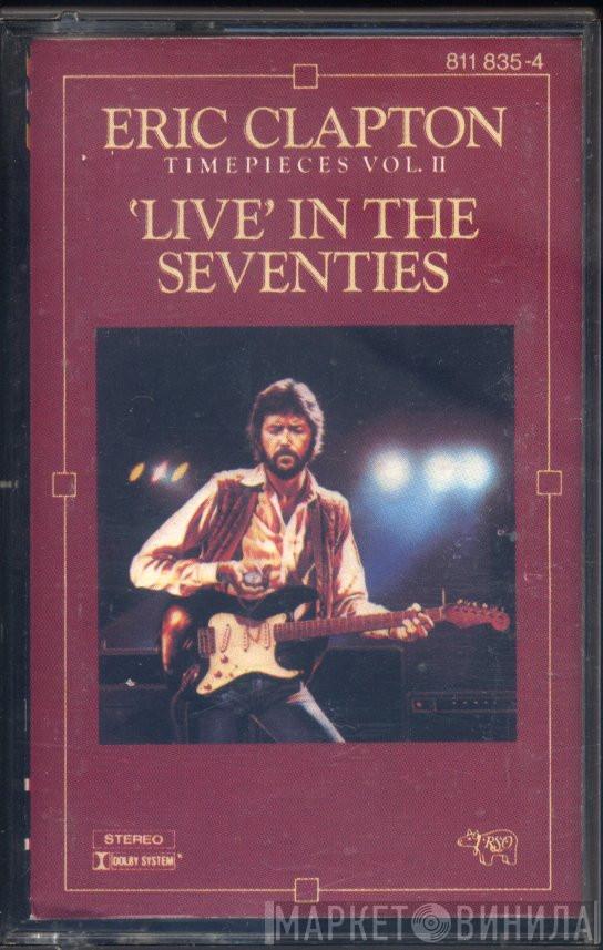  Eric Clapton  - Timepieces Vol. II - 'Live' In The Seventies