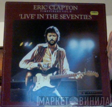  Eric Clapton  - Timepieces Vol. II - 'Live' In The Seventies