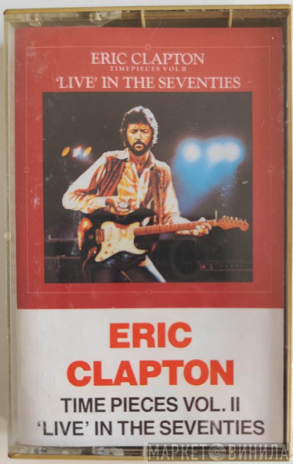  Eric Clapton  - Timepieces Vol. II - 'Live' In The Seventies