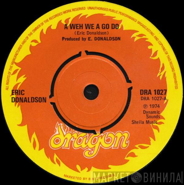 Eric Donaldson - A Weh We A Go Do