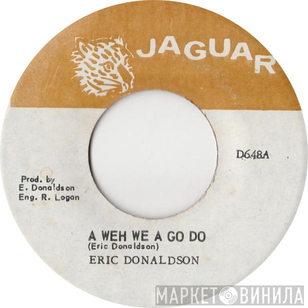  Eric Donaldson  - A Weh We A Go Do
