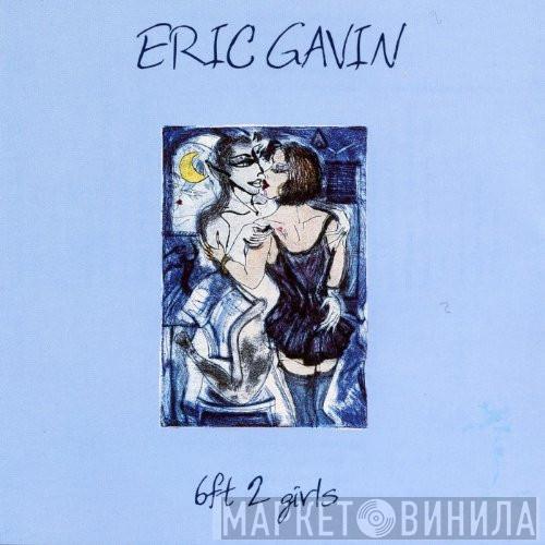 Eric Gavin - 6ft 2 girls