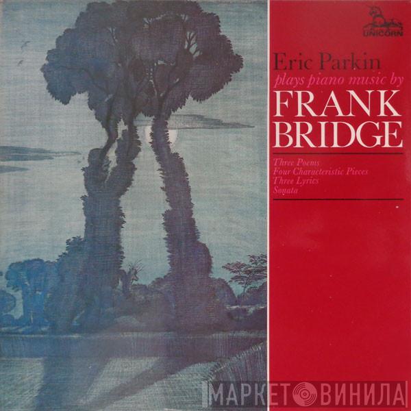 Eric Parkin, Frank Bridge - Three Poems / Four Characteristic Pieces / Three Lyrics / Sonata