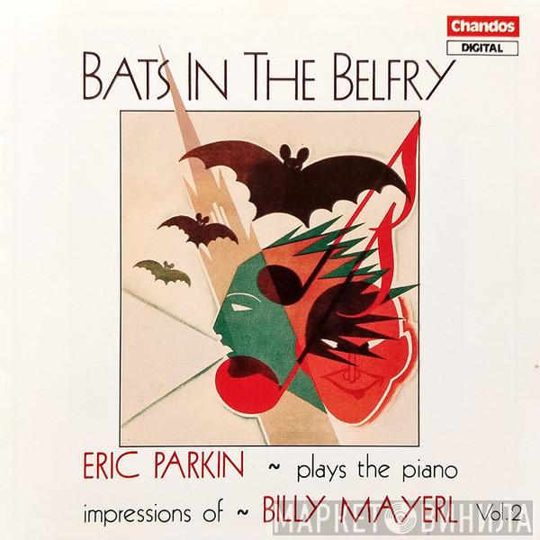 Eric Parkin, Billy Mayerl - Bats In The Belfry - Erik Parkin Plays The Piano Impressions Of Billy Mayerl Vol. 2