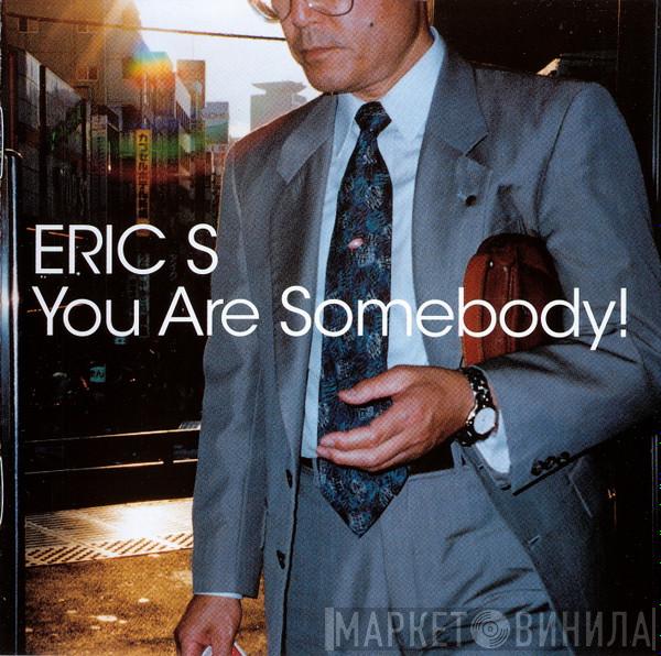 Eric S - You Are Somebody!