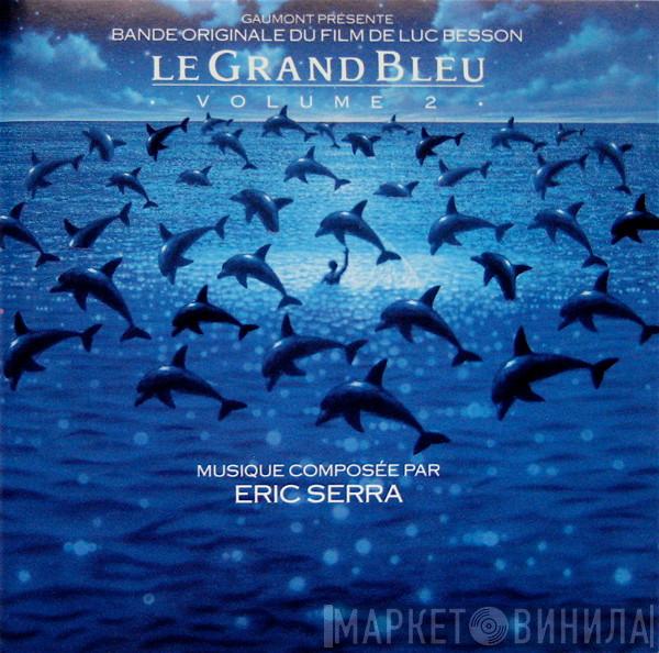  Eric Serra  - Le Grand Bleu: Volume 2 (Bande Originale Du Film De Luc Besson)