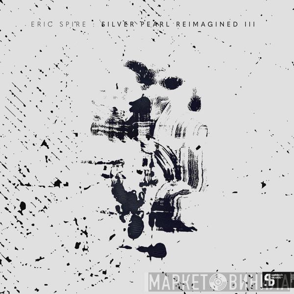 Eric Spire - Silver Pearl Reimagined III