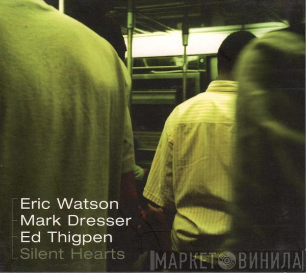 , Eric Watson , Mark Dresser  Ed Thigpen  - Silent Hearts
