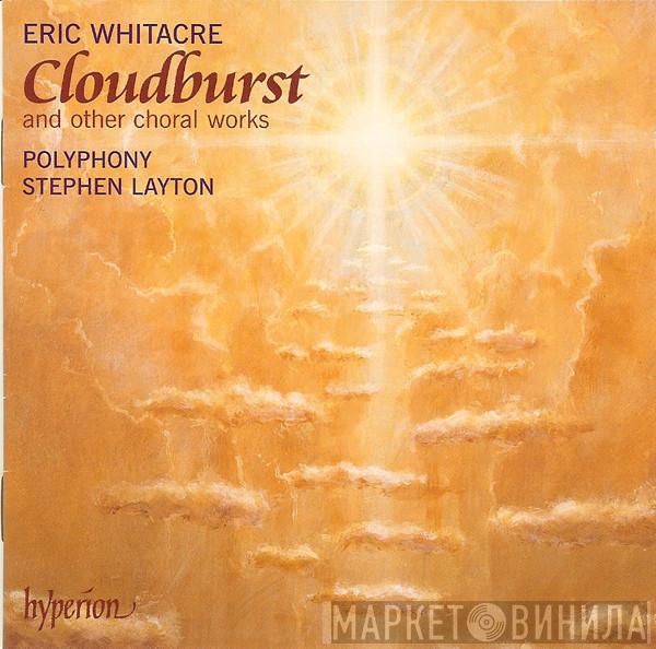 Eric Whitacre, Polyphony, Stephen Layton - Cloudburst And Other Choral Works