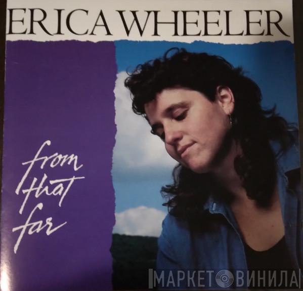 Erica Wheeler - From That Far