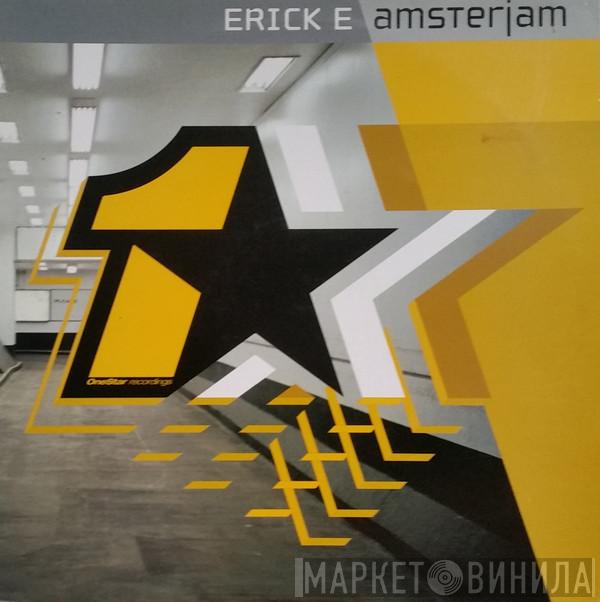 Erick E - Amsterjam