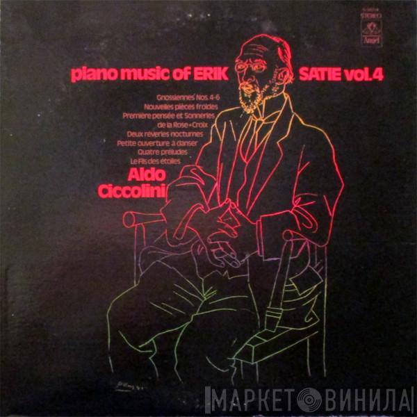 , Erik Satie  Aldo Ciccolini  - Piano Music Of Erik Satie, Vol. 4