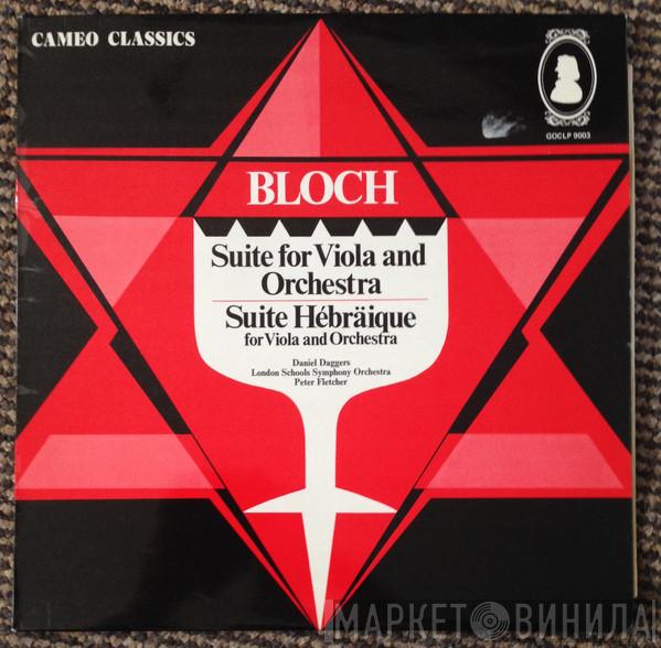 Ernest Bloch, Daniel Daggers, London Schools Symphony Orchestra, Peter Fletcher  - Suite For Viola And Orchestra / Suite Hebraique For Viola And Orchestra
