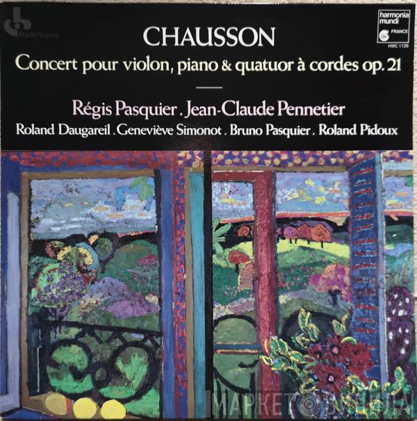 Ernest Chausson, Régis Pasquier, Jean-Claude Pennetier - Concert Pour Violon, Piano & Quatuor A Cordes Op. 21
