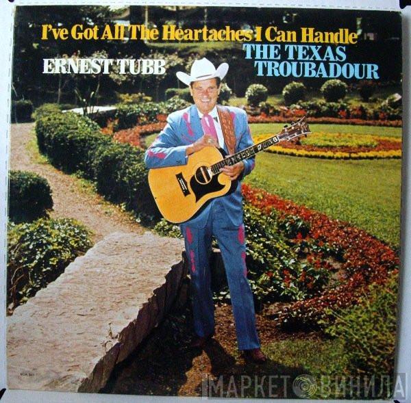  Ernest Tubb  - I've Got All The Heartaches I Can Handle / The Texas Troubadour
