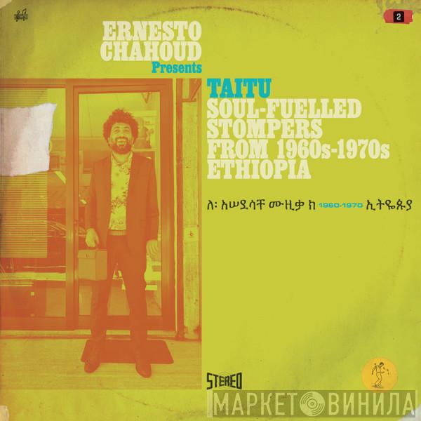  Ernesto Chahoud  - Taitu (Soul-Fuelled Stompers From 1960s-1970s Ethiopia)