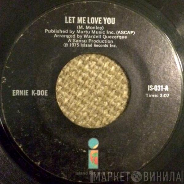 Ernie K-Doe - Let Me Love You / So Good