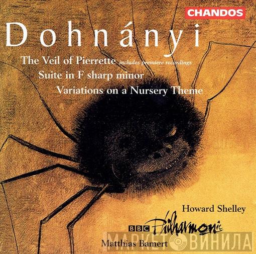 Ernst von Dohnányi, Howard Shelley, Matthias Bamert, BBC Philharmonic - The Veil Of Pierrette / Suite In F Sharp Minor / Variations On A Nursery Theme