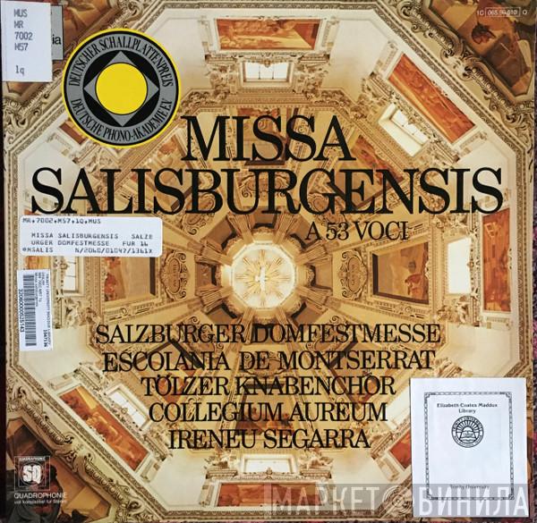, Escolania & Capella De Música Montserrat , Tölzer Knabenchor , Collegium Aureum  Ireneu Segarra OSB  - Missa Salisburgensis A 53 Voci = Salzburger Domestmesse
