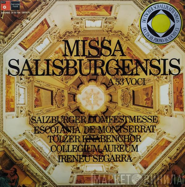 , Escolania & Capella De Música Montserrat , Tölzer Knabenchor , Collegium Aureum  Ireneu Segarra OSB  - Missa Salisburgensis A 53 Voci