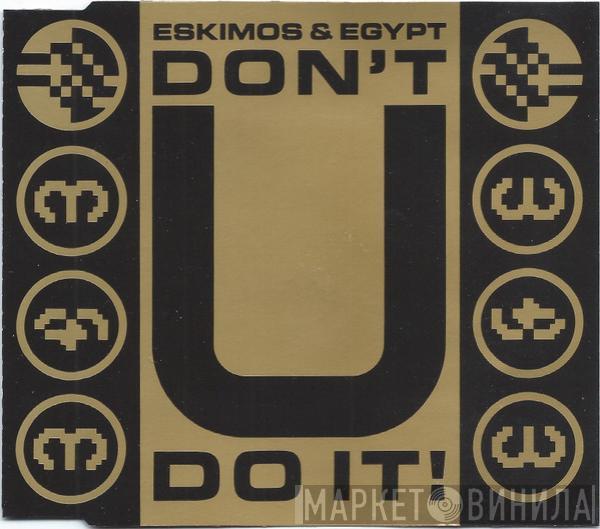  Eskimos & Egypt  - Don't U Do It!