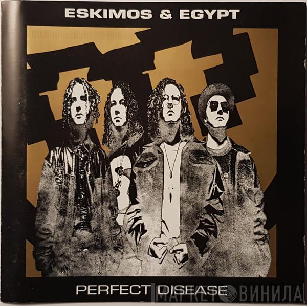  Eskimos & Egypt  - Perfect Disease