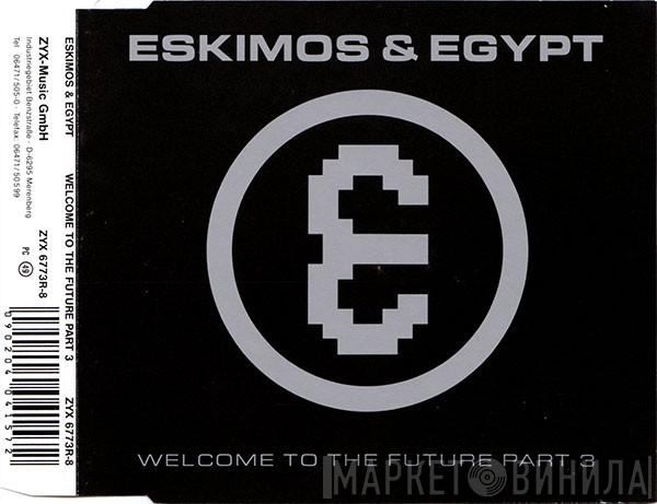  Eskimos & Egypt  - Welcome To The Future Part 3