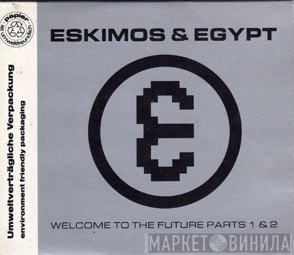  Eskimos & Egypt  - Welcome To The Future Parts 1 & 2