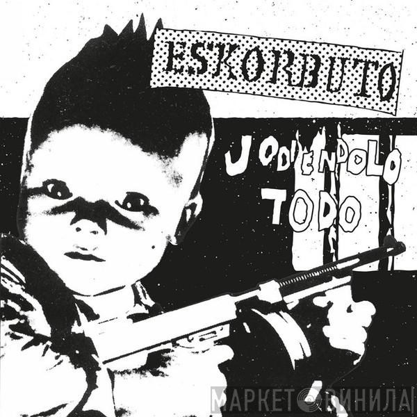  Eskorbuto  - Jodiendolo Todo