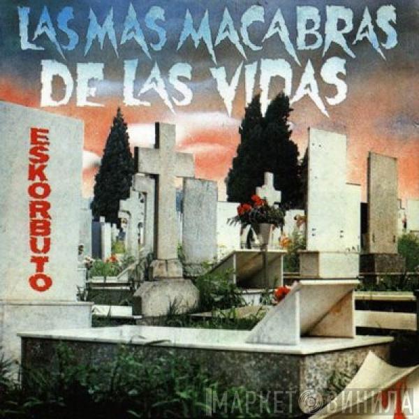  Eskorbuto  - Las Mas Macabras De Las Vidas