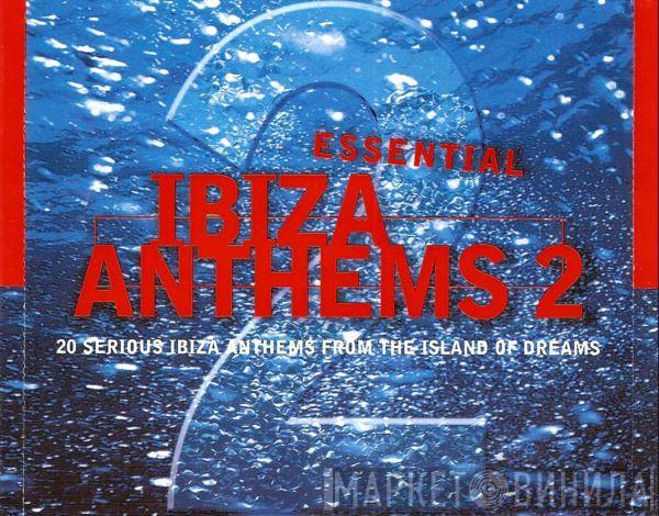  - Essential Ibiza Anthems 2