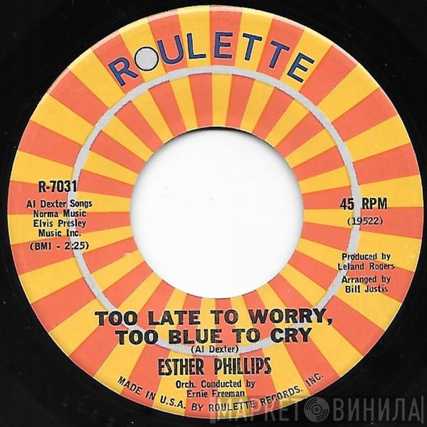 Esther Phillips - Too Late To Worry, Too Blue To Cry / I'm In The Mood For Love