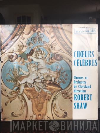 Et The Cleveland Orchestra Chorus Direction The Cleveland Orchestra  Robert Shaw  - Chœurs Célèbres